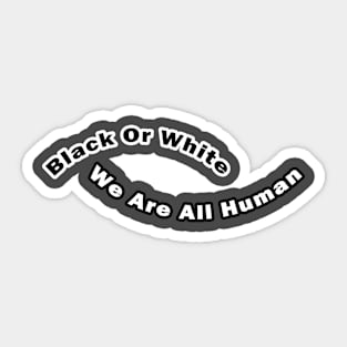 Black or white we are all human Sticker